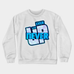 Never Ever Give UP Crewneck Sweatshirt